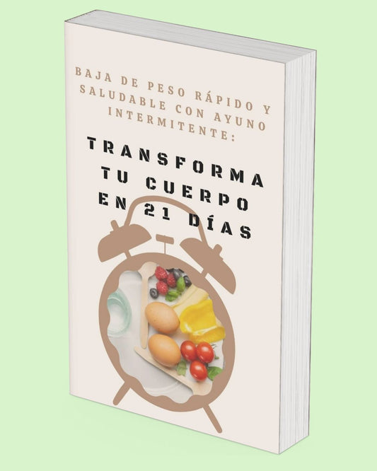 Baja de Peso Rápido y Saludable con Ayuno Intermitente: Transforma tu Cuerpo en 21 Días